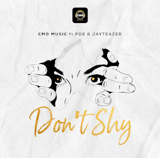 CMD Music FT PD2 & Jay Teazer - Don't Shy