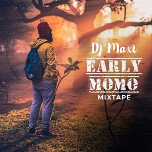DJ MAXI EARLY MOMO MIXTAPE