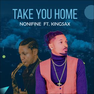 Nonifine - Take You Home Ft. KingSax